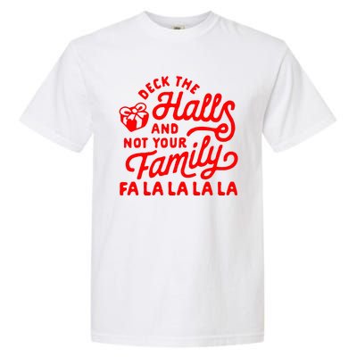 Deck The Hall And Not Your Family Fa La La La La Garment-Dyed Heavyweight T-Shirt