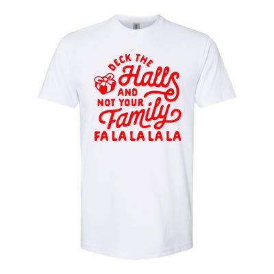 Deck The Hall And Not Your Family Fa La La La La Softstyle CVC T-Shirt