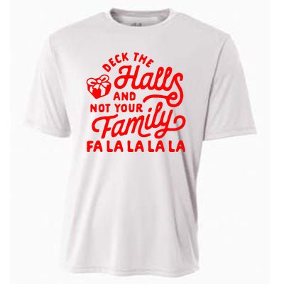 Deck The Hall And Not Your Family Fa La La La La Cooling Performance Crew T-Shirt