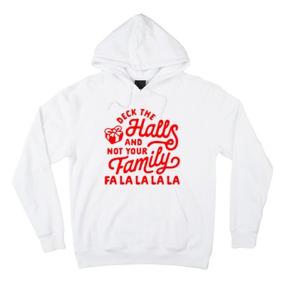 Deck The Hall And Not Your Family Fa La La La La Hoodie