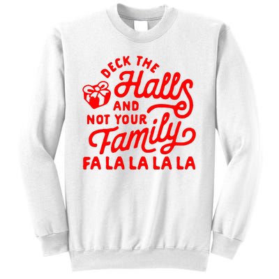 Deck The Hall And Not Your Family Fa La La La La Sweatshirt