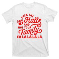 Deck The Hall And Not Your Family Fa La La La La T-Shirt