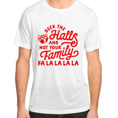 Deck The Hall And Not Your Family Fa La La La La Adult ChromaSoft Performance T-Shirt