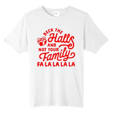 Deck The Hall And Not Your Family Fa La La La La Tall Fusion ChromaSoft Performance T-Shirt