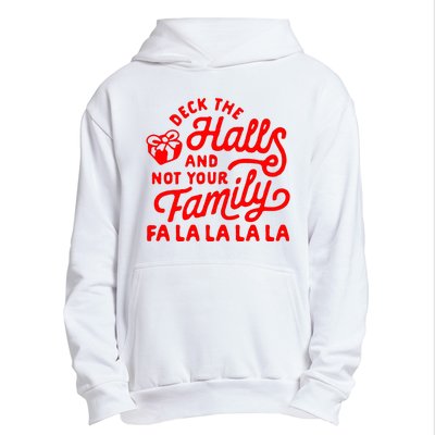 Deck The Hall And Not Your Family Fa La La La La Urban Pullover Hoodie