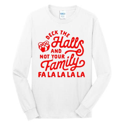 Deck The Hall And Not Your Family Fa La La La La Tall Long Sleeve T-Shirt