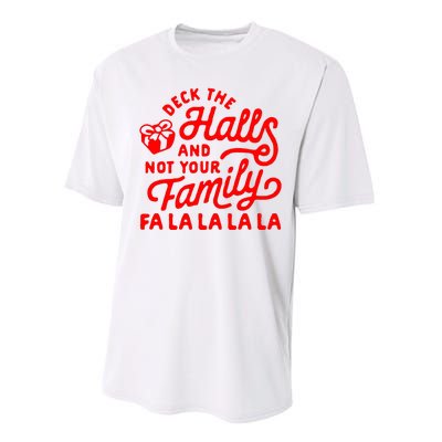 Deck The Hall And Not Your Family Fa La La La La Performance Sprint T-Shirt