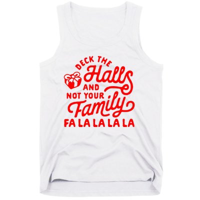 Deck The Hall And Not Your Family Fa La La La La Tank Top