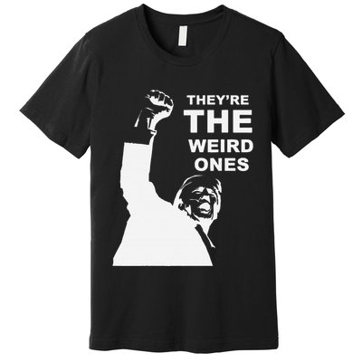 Donald Trump Hits Back TheyRe The Weird Ones Premium T-Shirt