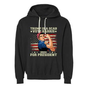 Donald Trump Is A Scab Vote Harris Garment-Dyed Fleece Hoodie