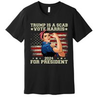 Donald Trump Is A Scab Vote Harris Premium T-Shirt