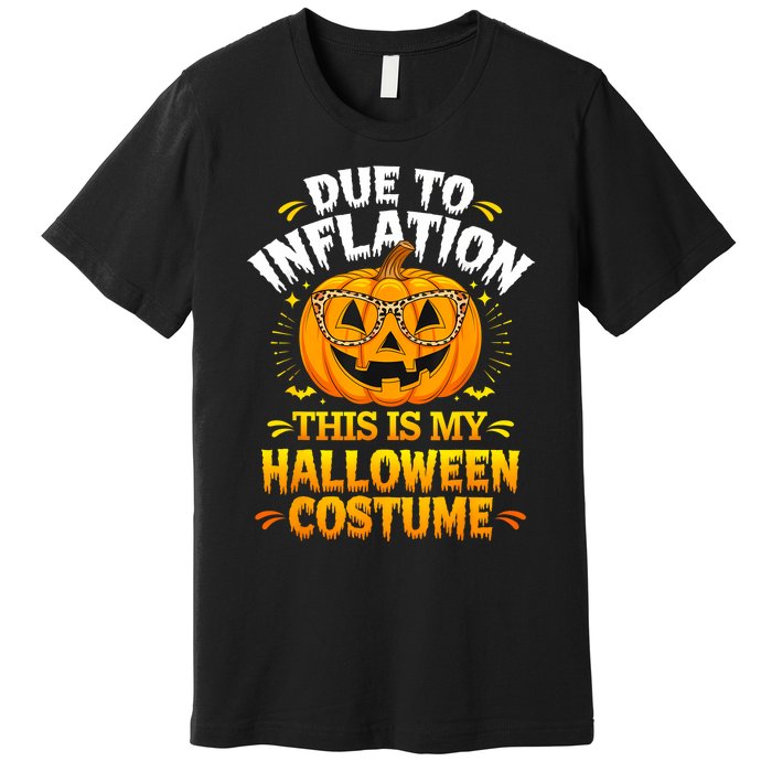 Due To Inflation This Is My Halloween Custome Pumpkin Funny Premium T-Shirt