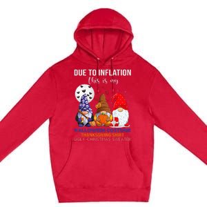 Due To Inflation This Is My Halloween Thanksgiving Christmas Premium Pullover Hoodie