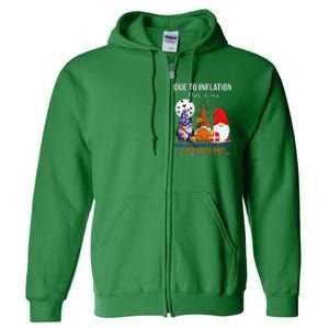 Due To Inflation This Is My Halloween Thanksgiving Christmas Full Zip Hoodie