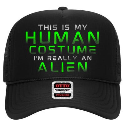 Distressed This Is My Human Costume IM Really An Alien High Crown Mesh Back Trucker Hat