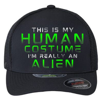 Distressed This Is My Human Costume IM Really An Alien Flexfit Unipanel Trucker Cap