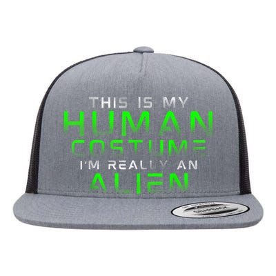 Distressed This Is My Human Costume IM Really An Alien Flat Bill Trucker Hat