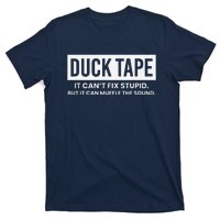 Duck Tape It Cant Fix Stupid But It Can Muffle The Sound T-Shirt