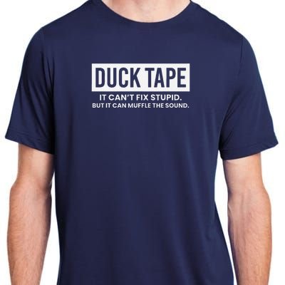 Duck Tape It Cant Fix Stupid But It Can Muffle The Sound Adult ChromaSoft Performance T-Shirt