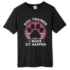 Dog Trainer I Make Sit Happen Gift Funny Dog Lover Pun Gift Tall Fusion ChromaSoft Performance T-Shirt