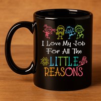 Daycare Teacher I Love My Job For All The Little Reasons 11oz C Handle Ceramic Mug