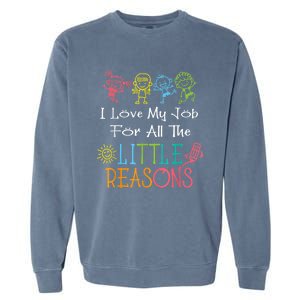 Daycare Teacher I Love My Job For All The Little Reasons Garment-Dyed Sweatshirt