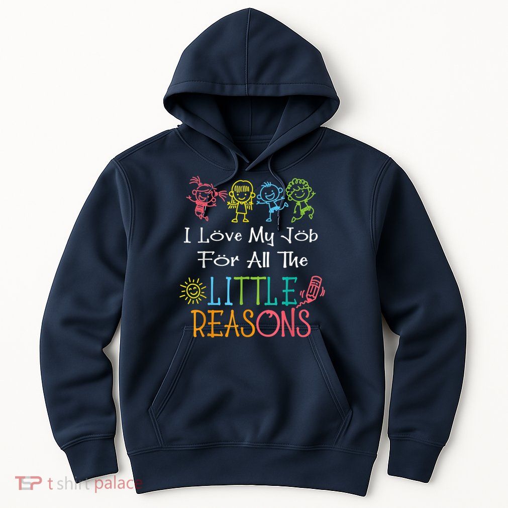 Daycare Teacher I Love My Job For All The Little Reasons Hoodie