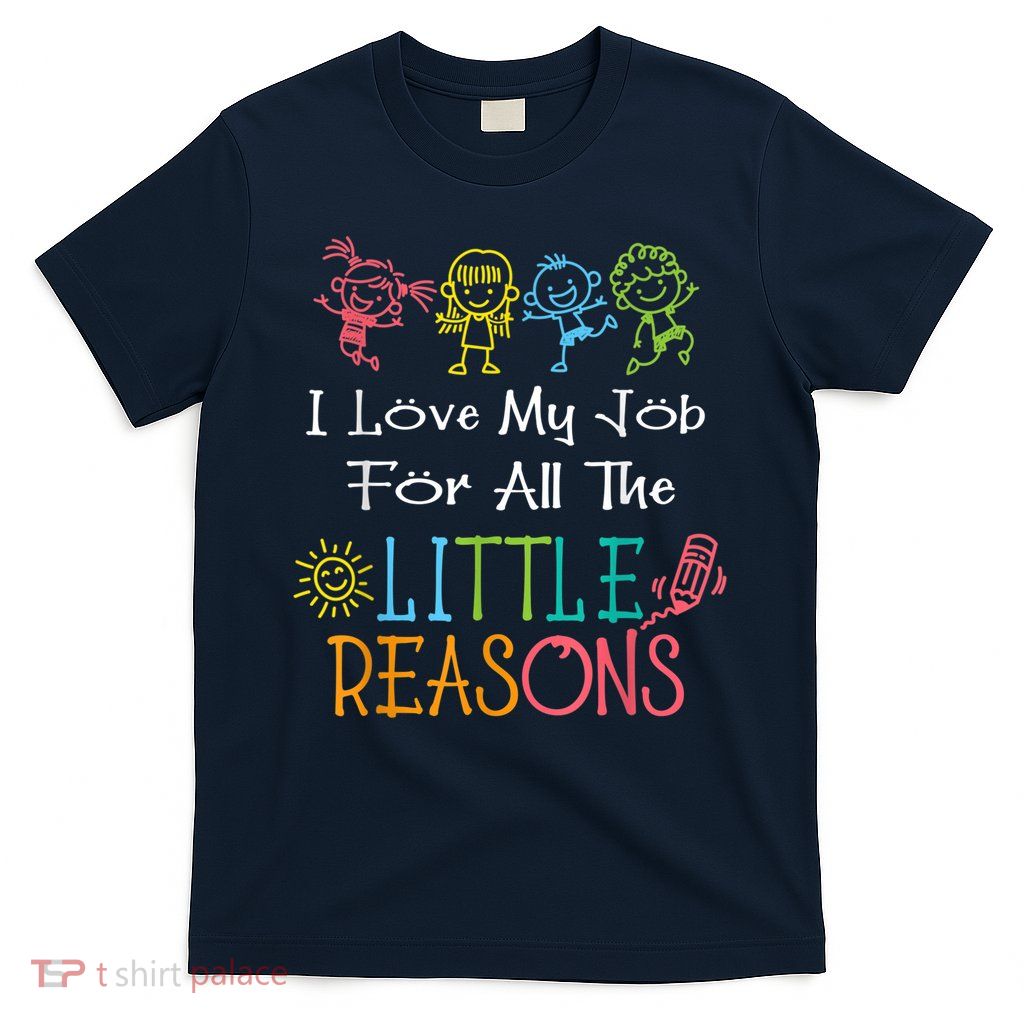 Daycare Teacher I Love My Job For All The Little Reasons T-Shirt