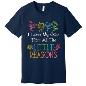 Daycare Teacher I Love My Job For All The Little Reasons Premium T-Shirt