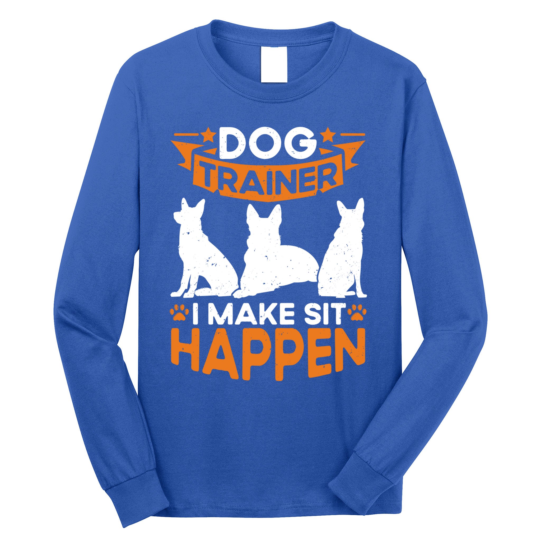 Dog Trainer I Make Sit Happen Quote Gift Long Sleeve Shirt