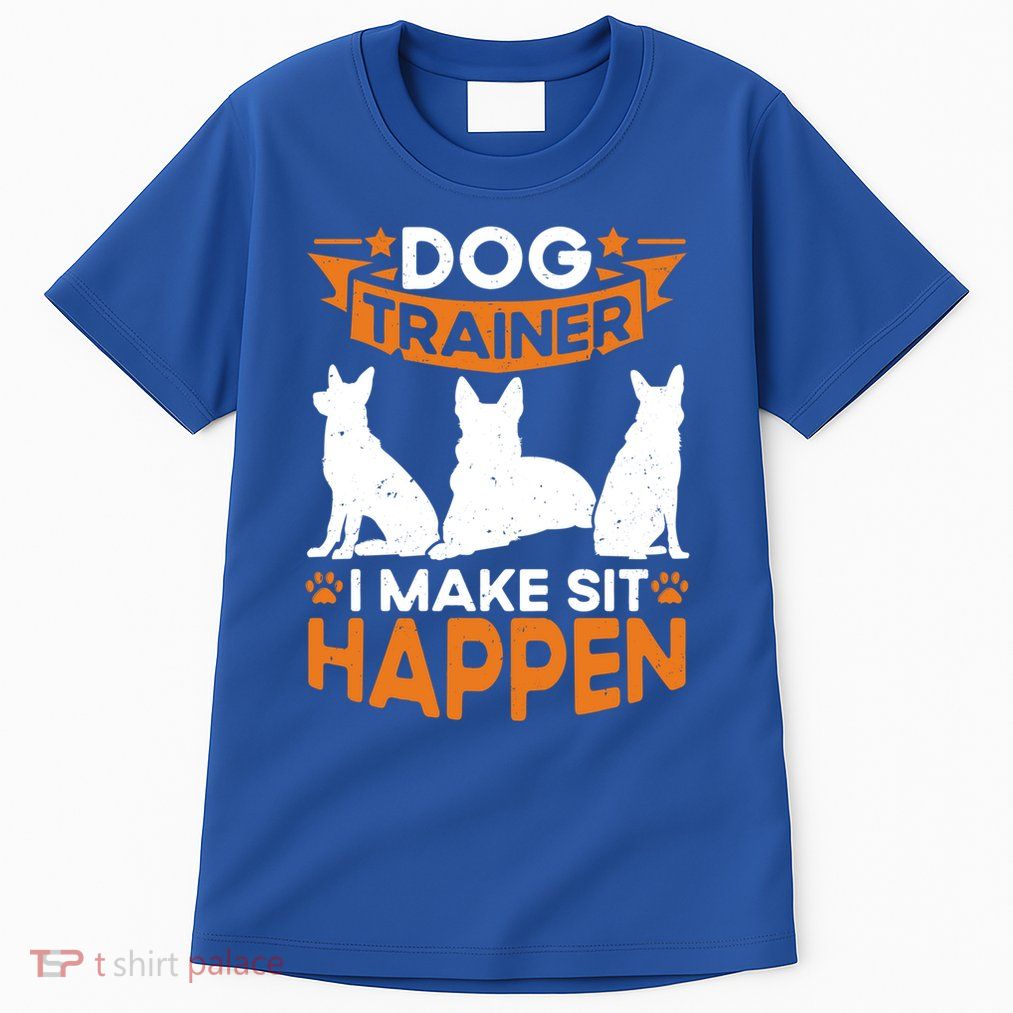 Dog Trainer I Make Sit Happen Quote Gift Tall T-Shirt