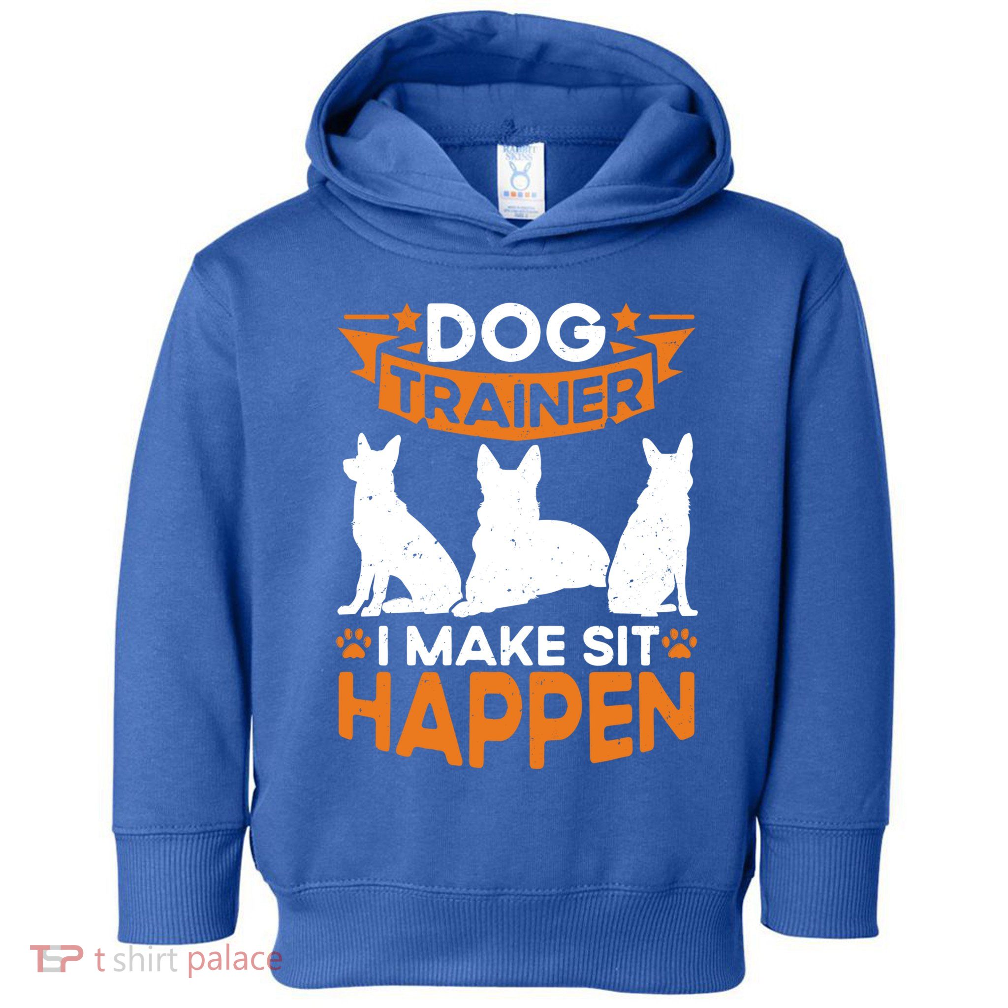 Dog Trainer I Make Sit Happen Quote Gift Toddler Hoodie