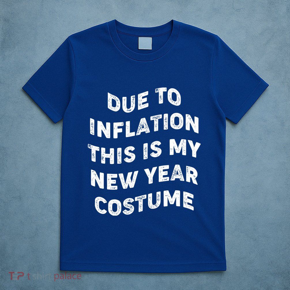 Due To Inflation This Is My New Year Costume Gift T-Shirt