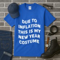 Due To Inflation This Is My New Year Costume Gift Tall T-Shirt