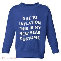 Due To Inflation This Is My New Year Costume Gift Toddler Sweatshirt