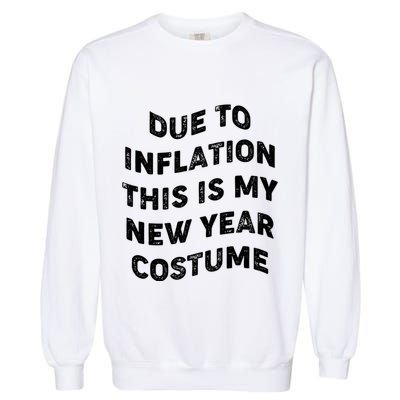 Due To Inflation This Is My New Year Costume Gift Garment-Dyed Sweatshirt
