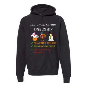 Due To Inflation This Is My Halloween Thanksgiving Christmas Premium Hoodie