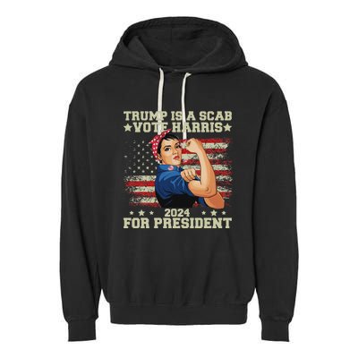 Donald Trump Is A Scab Vote Harris Garment-Dyed Fleece Hoodie