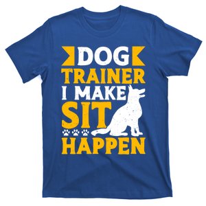 Dog Trainer I Make Sit Happen Quote Gift T-Shirt