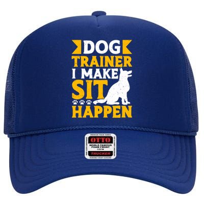 Dog Trainer I Make Sit Happen Quote Gift High Crown Mesh Back Trucker Hat