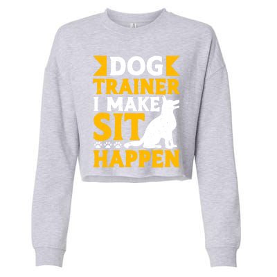 Dog Trainer I Make Sit Happen Quote Gift Cropped Pullover Crew