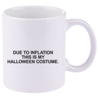Due To Inflation This Is My Halloween Costume Generic Funny 11oz C Handle Ceramic Mug