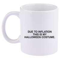 Due To Inflation This Is My Halloween Costume Generic Funny 11oz C Handle Ceramic Mug