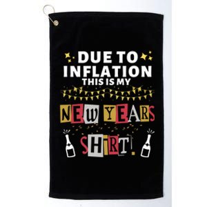 Due To Inflation This Is My New Years Eve Cool Gift Platinum Collection Golf Towel