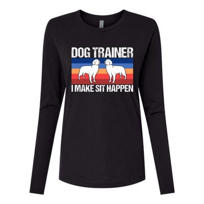 Dog Trainer I Make Sit Happen Dog Training Dog Trainers Gift Womens Cotton Relaxed Long Sleeve T-Shirt