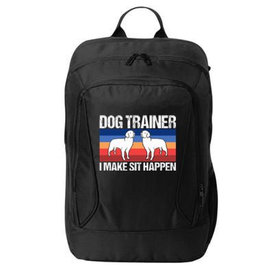 Dog Trainer I Make Sit Happen Dog Training Dog Trainers Gift City Backpack