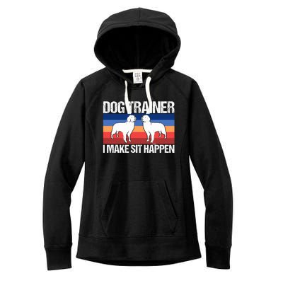 Dog Trainer I Make Sit Happen Dog Training Dog Trainers Gift Women's Fleece Hoodie