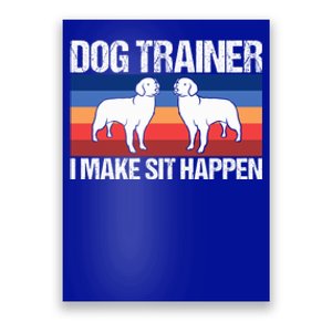 Dog Trainer I Make Sit Happen Dog Training Dog Trainers Gift Poster