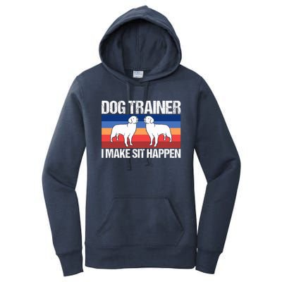 Dog Trainer I Make Sit Happen Dog Training Dog Trainers Gift Women's Pullover Hoodie