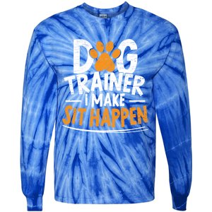 Dog Trainer I Make Sit Happen Doggy Training Puppy Lover Gift Tie-Dye Long Sleeve Shirt